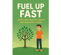 Fuel Up Fast: Quick and Healthy Meals for Growing Teens