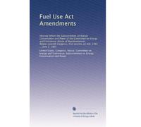 Fuel Use Act Amendments: Hearing before the Subcommittee on Energy Conservation and Power of the Committee on Energy and Commerce, House of ... first session, on H.R. 1765 ... June 2, 1981