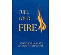 Fuel Your Fire: A Motivational Journal to Help You Win