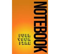 Fuel Your Fire Notebook: Ignite Your Passion and Turn Your Ambitions into Reality: A Visual Idea Log and Unlined Sketchbook for Entrepreneurs, Startups, and Business Goals