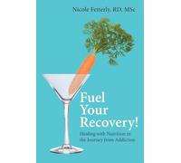 Fuel Your Recovery!: Healing with Nutrition in the Journey from Addiction
