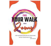Fuel Your Walk with Jesus: A 365-Day Devotional Igniting Deep Faith, Spiritual Growth, and Christ-Centered Living For Youths (2026 Edition) (Anchored in Christ Devotionals)