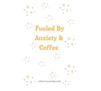 Fueled by Anxiety and Coffee: A Personal Journal with Thoughtful Writing Prompts for Memory, Growth, and Joy