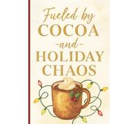 Fueled by Cocoa and Holiday Chaos Cozy Christmas Notebook: For the Lists, the Chaos, and the Cocoa that Keeps You Going Journal / 100 Lined Cream Pages / Last Minute Christmas Gift