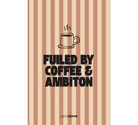 Fueled by Coffee & Ambition: Funny Lined Notebook 6x9 - 110 Pages Journal, Perfect Gift for Coffee Lovers, Students & Coworkers