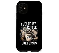 Fueled by Coffee and Cold Cases True Crime Detective Carcasa para iPhone 11