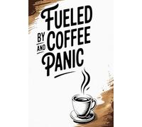 Fueled By Coffee And Panic: Organized Chaos Thats Lightly Caffeinated, Journal Notebook For Men And Women