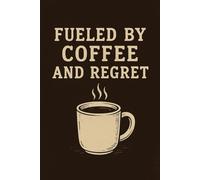 Fueled by Coffee and Regret: Funny Caffeine Lover’s Journal | 6x9 Inches, 100 Pages | Vintage Grunge Cover | Great Gift for Coworkers, Students, Writers & Burnouts
