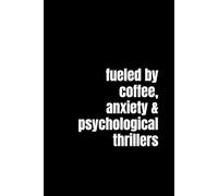 Fueled by coffee, anxiety & Psychological Thrillers: A Lined Notebook for Psychological Thriller Lovers, Suspense Readers, True Crime Addicts & Booktok Fans Who Can’t Trust a Single Character