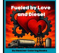 Fueled by Love and Diesel: A Truck Driver Coloring Book Featuring Big Rigs, Diesel Trucks, and Life on the Open Road
