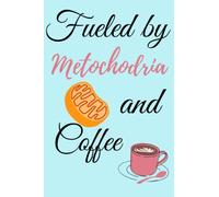 Fueled by Mitochondria and coffee: Funny Science Blank Lined Notebook Journal Gift For Women ,Data Scientist and Present ideas For Science Teacher