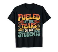 Fueled by The Tears of My Students Sarcasmo del Maestro |- Camiseta