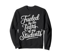 Fueled by The Tears of My Students Sarcasmo del Maestro - Sudadera
