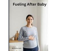 Fueling After Baby: A Gentle Optavia-Inspired Postpartum Weight Loss Plan to Burn Fat, Boost Energy & Lose Baby Weight Without Losing Milk Supply - 30Day Mom Friendly Meal System