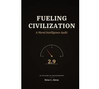 FUELING CIVILIZATION: A Moral Intelligence Audit of the Global Oil and Gas Industry