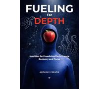 Fueling for Depth: Nutrition for Freediving Performance, Recovery, and Focus (The Depth Collector: One Freediving Training Pillar at a Time)