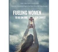Fueling Women To Be On Fire For Christ: Discipleship Groups (Year 1 MBLZ Facilitator Guide)