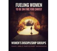 Fueling Women To Be On Fire For Christ: Discipleship Groups (Year 2 MBLZ Participant Workbook)