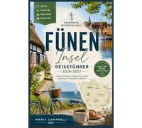 FÜNEN INSEL REISEFÜHRER 2026-2027: Dänemarks Märcheninsel entdecken: Odense, Schloss Egeskov, Ærøskøbing, das Südfünische Inselmeer, Svendborg und ... und Reiserouten für jeden Reisestil