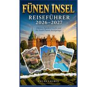 FÜNEN INSEL REISEFÜHRER 2026-2027: Entdecken Sie Odenses H.C. Andersen-Viertel, Schloss Egeskov, den Südfünischen Archipel, Svendborg, die Insel Ærø, ... detaillierte Reiserouten für jeden Reisestil