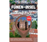 FÜNEN-INSEL Reiseführer 2026: Entdecken Sie Dänemarks Garteninsel mit Insider-Tipps, märchenhaften Schlössern, Küstenstädten, malerischen Radwegen, ... Reiserouten für eine unvergessliche Reise.