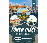 FÜNEN INSEL REISEFÜHRER 2026: Entdecken Sie Odense, das Märchenerbe von Hans Christian Andersen, Schloss Egeskov und den südfünischen Archipel - Natur, Strände, Museen, Kultur & perfekte Reiserouten