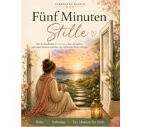 Fünf Minuten Stille: Ein poetisches Ausmalbuch für Frauen zum Entspannen, Durchatmen und Ankommen