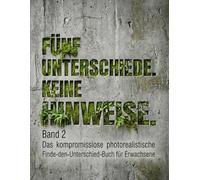 FÜNF UNTERSCHIEDE. KEINE HINWEISE. BAND 2: Das kompromisslose photorealistische Finde-den-Unterschied-Buch für Erwachsene