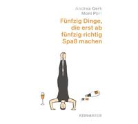 Fünfzig Dinge, die erst ab fünfzig richtig Spaß machen