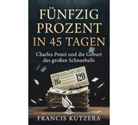 Fünfzig Prozent in 45 Tagen: Charles Ponzi und die Geburt des großen Schneeballs