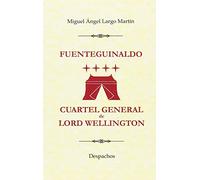 Fuenteguinaldo, cuartel general de Lord Wellington: Despachos