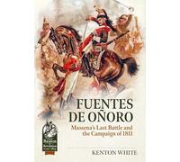 Fuentes de Oñoro: Massena's Last Battle and the Campaign of 1811 (From Reason to Revolution 1721-1815)