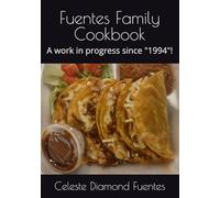 Fuentes Family Cookbook: A work in progress since 1994!