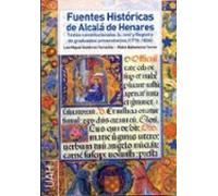 Fuentes Históricas de Alcalá de Henares Textos constitucionales (S. XVIII) y Registro de graduados universitarios (1776-1836) (SIN COLECCION)