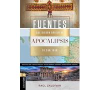 Fuentes que dieron origen al Apocalipsis de san Juan: Una Revelaci¿¿n de Dios Expresada En Un Lenguaje Codificado Por El Hombre