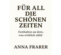 FÜR ALL DIE SCHÖNEN ZEITEN: Festhalten an dem, was wirklich zählt