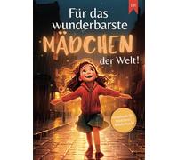 Für das wunderbarste Mädchen der Welt!: Inspirierende Kurzgeschichten für Mädchen zur Stärkung von Selbstvertrauen, Mut und Freundschaft | Geschenk für Mädchen | Kinderbuch