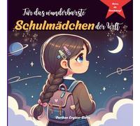 Für das wunderbarste Schulmädchen der Welt: Inspirierende Mutmachgeschichten, Erinnerungsalbum, Tagesreflexionen, Lernvorlagen. Ideales Geschenk für ... ab 6 Jahren. (für die Schultüte geeignet)