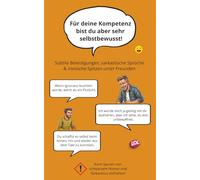 Für deine Kompetenz bist du aber sehr selbstbewusst!: 400+ subtile Beleidigungen, lustige Konter, fiese Witze, sarkastische Sprüche & ironische ... voll mit schwarzem Humor und Sarkasmus