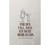 Für den Fall, dass ich nicht mehr da bin: Ein Erinnerungsbuch zum Ausfüllen - für Eltern, die Spuren hinterlassen wollen.
