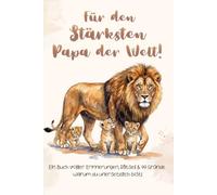 Für den Stärksten Papa der Welt!: Ein Buch voller Erinnerungen, Rätsel & 99 Gründe warum du unersetzlich bist!