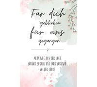 Für dich geblieben, für uns gegangen: Mein Weg aus der Lüge zurück zu mir, in einer Zukunft voller Liebe