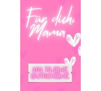 Für dich, Mama - 101 kleine Gutscheine: Gutscheinsammlung für Mama - Das perfekte Geschenk zum Muttertag mit 101 To-Do-Ideen voller Liebe