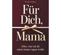 Für Dich, Mama - Alles was ich dir schon immer sagen wollte - Das Mama Geschenk Buch: Das Ausfüllbuch als Geschenk zum Muttertag, Geburtstag oder ... zum Ausfüllen, Gestalten und Verschenken)