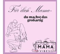 Für dich Mama: Du machst das großartig