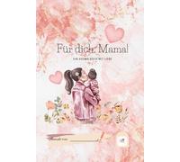 Für dich, Mama!: Ein Ausmalbuch mit Liebe für kleine Künstlerinnen