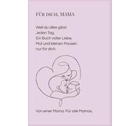 Für dich, Mama, weil du nicht aufgibst: Ein Mutmachbuch voller Liebe, Kraft und leiser Gedanken