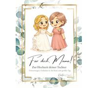 Für dich Mama!: Zur Hochzeit deiner Tochter. Erinnerungen, Gedanken & die Reise zum großen Tag (Erinnerungsbücher zur Hochzeit von Sarah Bernhof Kreativ)