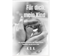 Für dich, mein Kind: Eine ehrliche Geschichte über Mutter werden, Babyblues und die erste Liebe. (Für euch, meine Kinder)