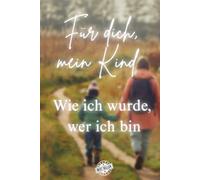 Für dich, mein Kind - Wie ich wurde, wer ich bin
